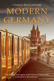 Modern Germany : The History and Legacy of the German Nation From Unification to Reunification cover image cdn