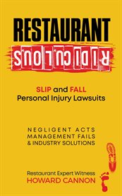 Restaurant Ridiculous: Slip and Fall Personal Injury Lawsuits : Negligent Acts, Management Fails, & Industry Solutions cover image cdn