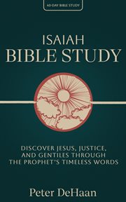 Isaiah Bible Study : Discover Jesus, Justice, and Gentiles Through the Prophet's Timeless Words cover image cdn