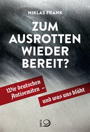 Zum Ausrotten wieder bereit? : Wir Deutschen Antisemiten – Und Was Uns Blüht cover image cdn