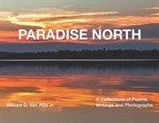 Paradise North : A Collections of Poems, Writings and Photographs cover image cdn