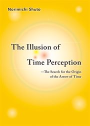 The Illusion of Time Perception : The Search for the Origin of the Arrow of Time cover image cdn