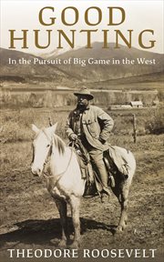 Good Hunting : In Pursuit of Big Game in the West cover image cdn