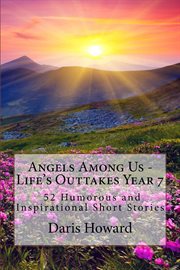 Angels Among Us - Life's Outtakes Year 7 (52 Humorous and Inspirational Short Stories) cover image cdn