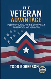 The Veteran Advantage : Position Yourself as the Go-to Agent for Military and Va Buyers cover image cdn