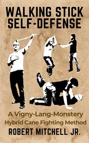 Walking Stick Self-Defense: A Vigny-Lang-Monstery Hybrid Cane Fighting Method cover image cdn