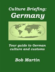 Culture Briefing: Germany - Your Guide to German Culture and Customs : Culture Briefings, #15. Culture Briefings cover image cdn