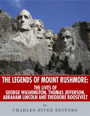 The Legends of Mount Rushmore : The Lives of George Washington, Thomas Jefferson, Abraham Lincoln and Theodore Roosevelt cover image cdn