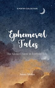 Ephemeral Tales : The Silence I Savor in Everyday Life cover image cdn
