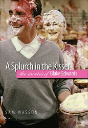 A Splurch in the Kisser : The Movies of Blake Edwards cover image cdn