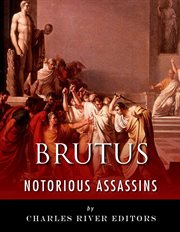 Notorious Assassins : The Life and Legacy of Marcus Brutus cover image cdn