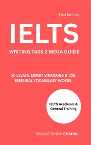 IELTS Writing Task 2 Mega Guide : 50 Essays, Expert Strategies & 250 Essential Vocabulary Words cover image cdn