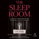 The Sleep Room : A Sadistic Psychiatrist and the Women Who Survived Him cover image cdn