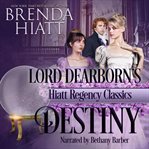 Lord Dearborn's Destiny : Hiatt Regency Classics Book 3 cover image cdn