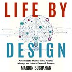 Life by Design : Automate to Master Time, Health, Money, and Unlock Personal Success cover image cdn