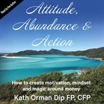Attitude, Abundance and Action (Library Edition) cover image cdn