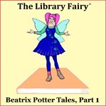 Beatrix Potter Tales, Part 1 : The Magical, Timeless Stories! cover image cdn