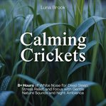 Calming Crickets : 8+ Hours of White Noise for Deep Sleep, Stress Relief, and Focus With Gentle Nature Sounds and Night cover image cdn