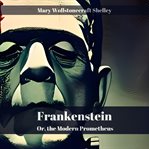 Frankenstein : Or, the Modern Prometheus cover image cdn