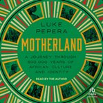 Motherland : A Journey Through 500,000 Years of African Culture and Identity cover image cdn