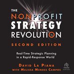 The Nonprofit Strategy Revolution : Real-time Strategic Planning in a Rapid-response World cover image cdn