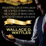 The Classic Collection of Wallace D. Wattles cover image cdn