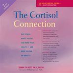 The Cortisol Connection : Why Stress Makes You Fat and Ruins Your Health and What You Can Do About It cover image cdn