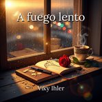A fuego lento : Una Novela De Romance Contemporáneo Sobre Autodescubrimiento Y Segundas Oportunidades cover image cdn