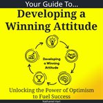 Your Guide to Developing a Winning Attitude cover image cdn