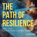 The Path of Resilience : 11: 11 Magazine - Conscious Living Series cover image cdn