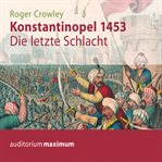 Konstantinopel 1453 - Die letzte Schlacht cover image cdn