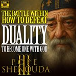 The Battle Within: How to Defeat Duality, Hypocrisy, and Fear to Become One With God : A Powerful Christian Sermon on Inner Struggle and Wholeness. Pope Shenouda III - English Sermons cover image cdn