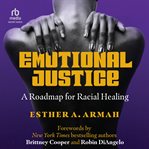 Emotional Justice : A Roadmap for Racial Healing cover image cdn