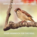Gentle Rain and Birdsong - Nature Sounds for Relaxation : Your Hammock for the Soul: Peaceful Ambient Soundscapes to Unwind and De-Stress cover image cdn