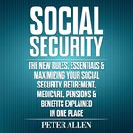 Social Security the New Rules, Essentials & Maximizing Your Social Security, Retirement, Medicare, P cover image cdn