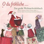O du fröhliche... Das große Weihnachtshörbuch : Ein Wegweiser Der Weihnacht cover image cdn