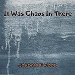 It Was Chaos in There cover image cdn