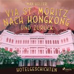 Via St. Moritz nach Hongkong und zurück - Hotelgeschichten cover image cdn
