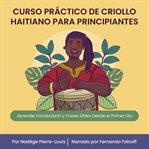 Curso práctico de criollo haitiano para principiantes : Aprende vocabulario y frases útiles desde el primer día cover image cdn