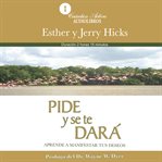 Pide y se te dará : Aprende a Manifestar Tus Deseos cover image cdn