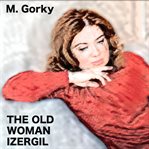The Old Woman Izergil : In English cover image cdn