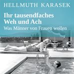 Ihr tausendfaches Weh und Ach - Was Männer von Frauen wollen cover image cdn
