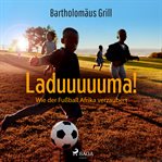 Laduuuuuma! Wie der Fußball Afrika verzaubert cover image cdn