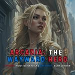 Arcadia: The Wayward Hero cover image cdn