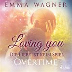Loving you - Die Liebe ist kein Spiel: Overtime. Die Liebe Ist Kein Basketballspiel cover image cdn