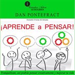 Aprender a pensar : Tranquilízate, Así Podrás Pensar Creativamente Y Mejorar Tu Vida cover image cdn