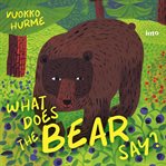 What Does the Bear Say? : Listen to the Sounds of the Forest cover image cdn