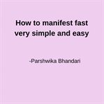 How to Manifest Fast Very Simple and Easy : One Thing Can Help You Shift Fast Now cover image cdn