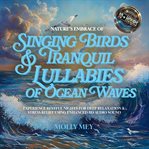 Nature's Embrace of Singing Birds & Tranquil Lullabies of Ocean Waves : Experience Restful Nights for Deep Relaxation & Stress Relief Using Enhanced 8d Audio Sound cover image cdn