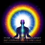 111 Hertz: The Divine Frequency: Get Connected to the Light cover image cdn